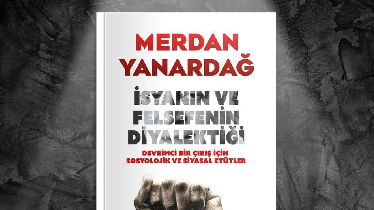 Merdan Yanardağ’ın (henüz) imza günü yapamadığı kitabı: İsyanın ve Felsefenin Diyalektiği 